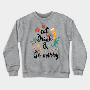 Eat drink and be merry Crewneck Sweatshirt